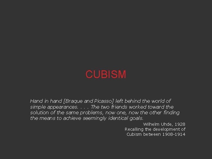 CUBISM Hand in hand [Braque and Picasso] left behind the world of simple appearances.