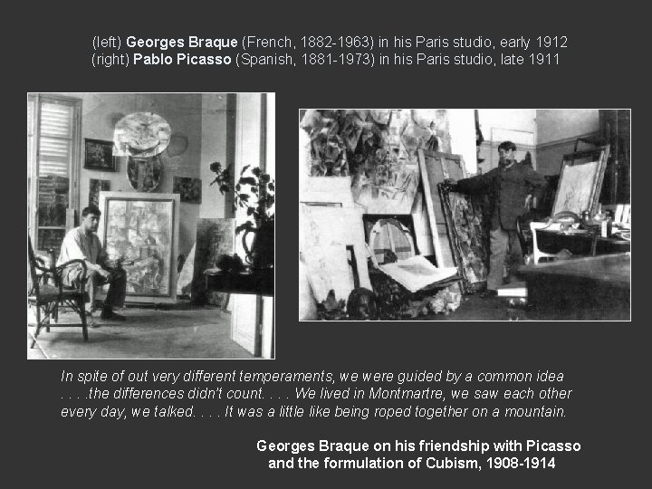 (left) Georges Braque (French, 1882 -1963) in his Paris studio, early 1912 (right) Pablo