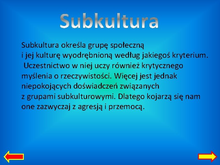 Subkultura określa grupę społeczną i jej kulturę wyodrębnioną według jakiegoś kryterium. Uczestnictwo w niej