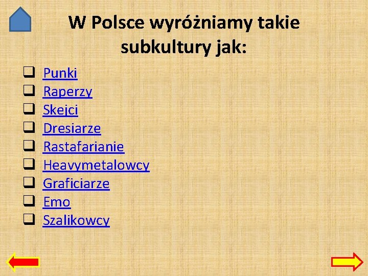 W Polsce wyróżniamy takie subkultury jak: q q q q q Punki Raperzy Skejci
