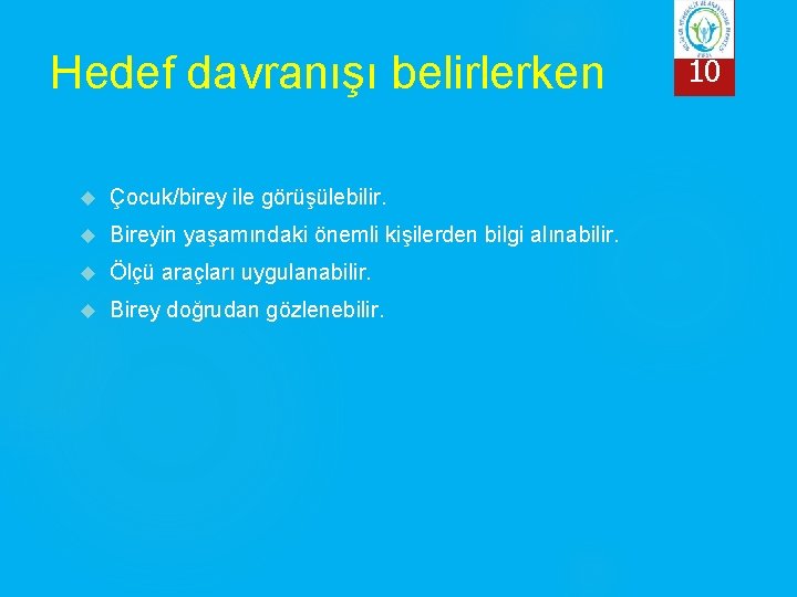 Hedef davranışı belirlerken Çocuk/birey ile görüşülebilir. Bireyin yaşamındaki önemli kişilerden bilgi alınabilir. Ölçü araçları