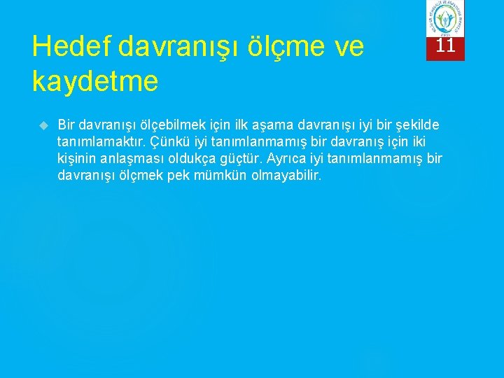 Hedef davranışı ölçme ve kaydetme 11 Bir davranışı ölçebilmek için ilk aşama davranışı iyi