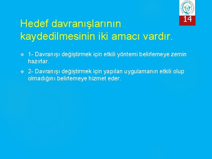 Hedef davranışlarının kaydedilmesinin iki amacı vardır. 14 1 - Davranışı değiştirmek için etkili yöntemi