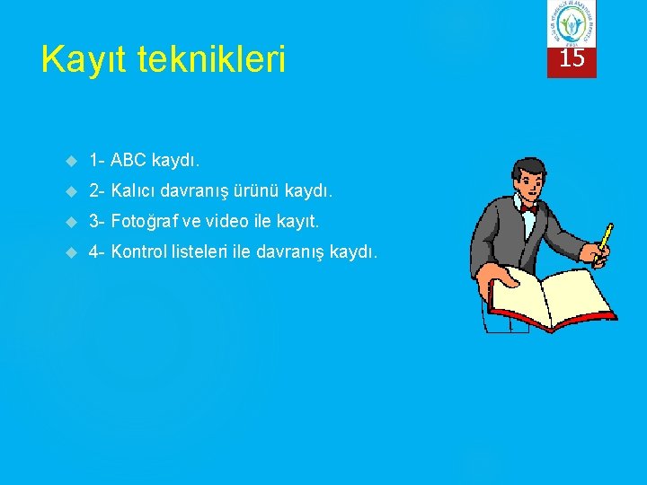 Kayıt teknikleri 1 - ABC kaydı. 2 - Kalıcı davranış ürünü kaydı. 3 -