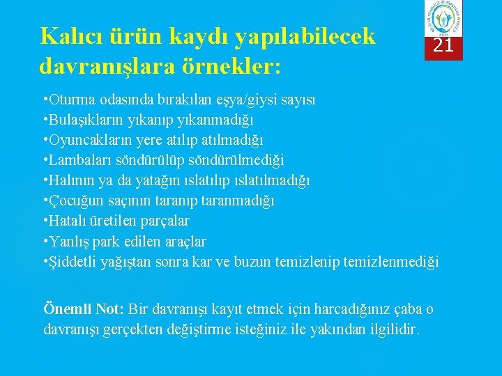 Kalıcı ürün kaydı yapılabilecek davranışlara örnekler: 21 • Oturma odasında bırakılan eşya/giysi sayısı •