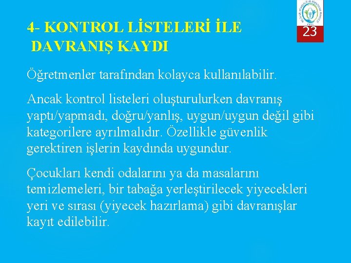 4 - KONTROL LİSTELERİ İLE DAVRANIŞ KAYDI 23 Öğretmenler tarafından kolayca kullanılabilir. Ancak kontrol