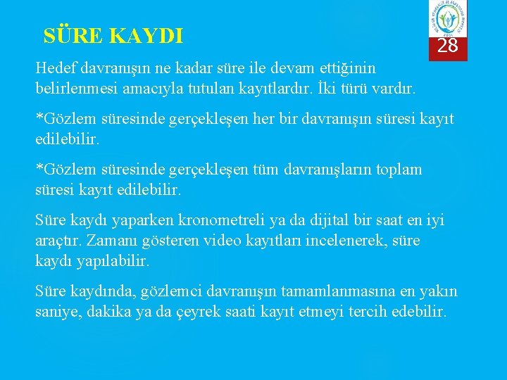 SÜRE KAYDI 28 Hedef davranışın ne kadar süre ile devam ettiğinin belirlenmesi amacıyla tutulan