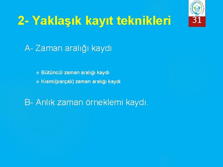 2 - Yaklaşık kayıt teknikleri A- Zaman aralığı kaydı Bütüncül zaman aralığı kaydı Kısmi(parçalı)