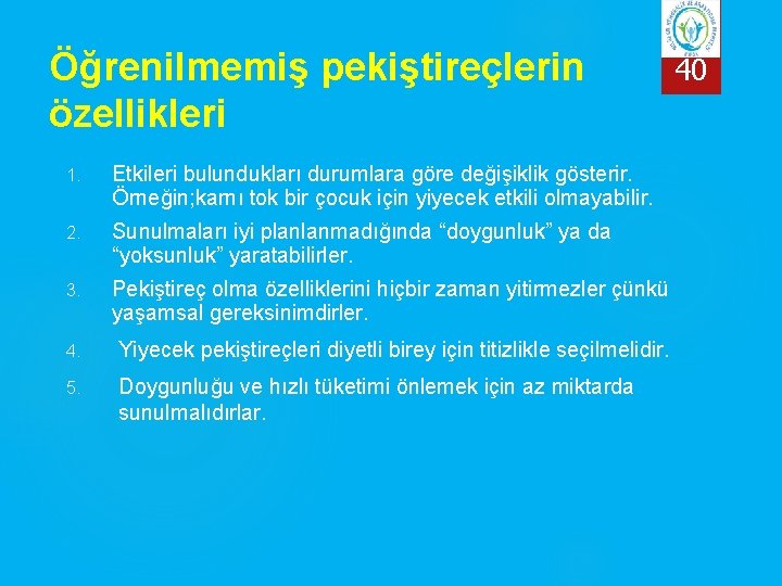 Öğrenilmemiş pekiştireçlerin özellikleri 1. Etkileri bulundukları durumlara göre değişiklik gösterir. Örneğin; karnı tok bir