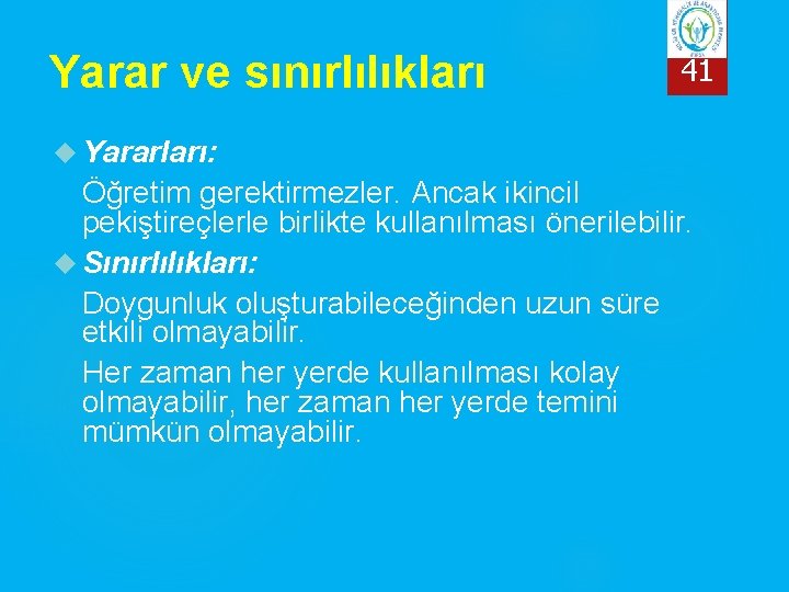 Yarar ve sınırlılıkları 41 Yararları: Öğretim gerektirmezler. Ancak ikincil pekiştireçlerle birlikte kullanılması önerilebilir. Sınırlılıkları: