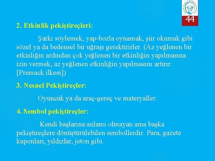 2. Etkinlik pekiştireçleri: 44 Şarkı söylemek, yap-bozla oynamak, şiir okumak gibi sözel ya da