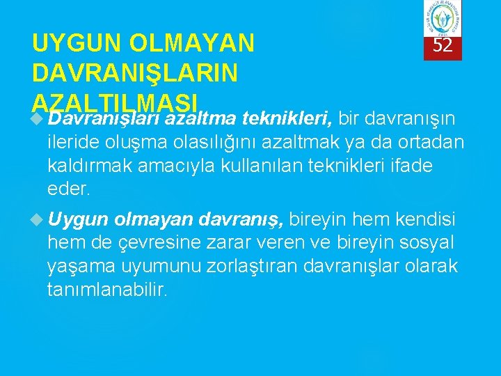 UYGUN OLMAYAN DAVRANIŞLARIN AZALTILMASI 52 Davranışları azaltma teknikleri, bir davranışın ileride oluşma olasılığını azaltmak