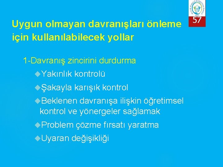 Uygun olmayan davranışları önleme için kullanılabilecek yollar 1 -Davranış zincirini durdurma Yakınlık kontrolü Şakayla