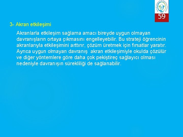 59 3 - Akran etkileşimi Akranlarla etkileşim sağlama amacı bireyde uygun olmayan davranışların ortaya