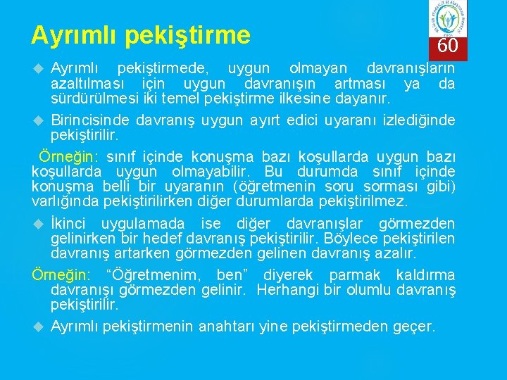 Ayrımlı pekiştirme 60 Ayrımlı pekiştirmede, uygun olmayan davranışların azaltılması için uygun davranışın artması ya