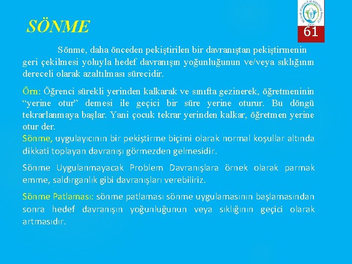 SÖNME 61 Sönme, daha önceden pekiştirilen bir davranıştan pekiştirmenin geri çekilmesi yoluyla hedef davranışın