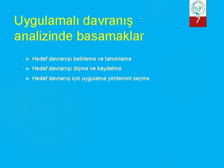 Uygulamalı davranış analizinde basamaklar Hedef davranışı belirleme ve tanımlama Hedef davranışı ölçme ve kaydetme