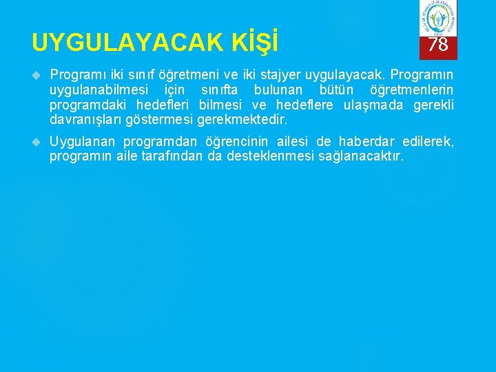 UYGULAYACAK KİŞİ 78 Programı iki sınıf öğretmeni ve iki stajyer uygulayacak. Programın uygulanabilmesi için