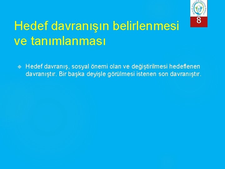 Hedef davranışın belirlenmesi ve tanımlanması 8 Hedef davranış, sosyal önemi olan ve değiştirilmesi hedeflenen