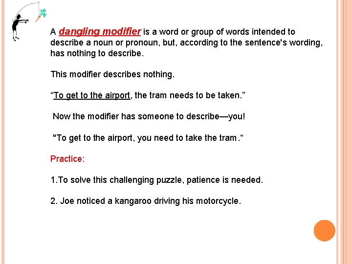 A dangling modifier is a word or group of words intended to describe a