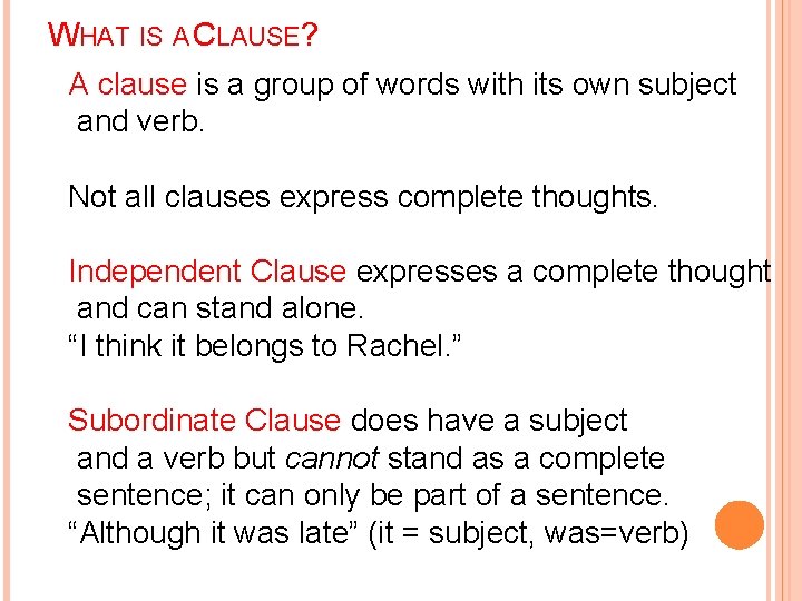 WHAT IS A CLAUSE? A clause is a group of words with its own