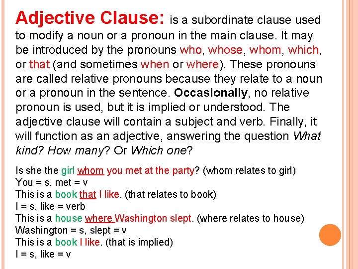 Adjective Clause: is a subordinate clause used to modify a noun or a pronoun