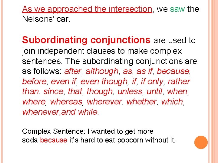 As we approached the intersection, we saw the Nelsons' car. Subordinating conjunctions are used