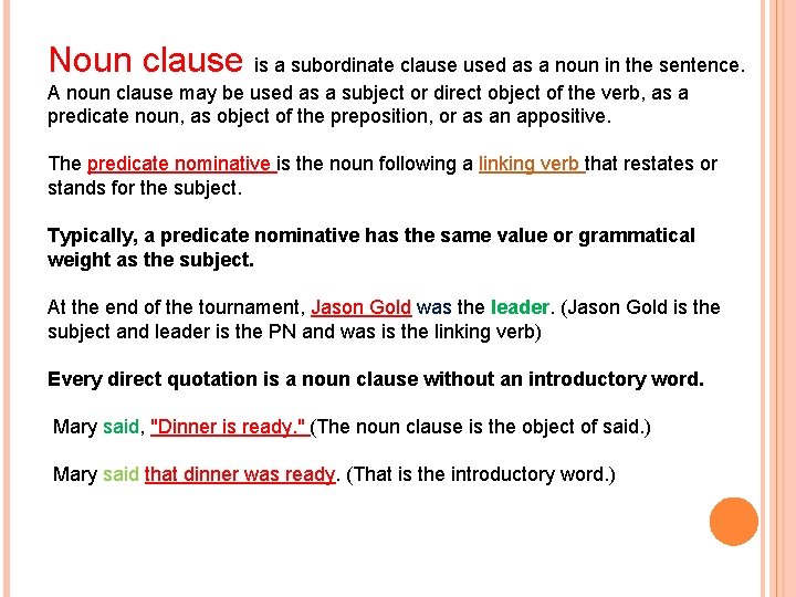 Noun clause is a subordinate clause used as a noun in the sentence. A