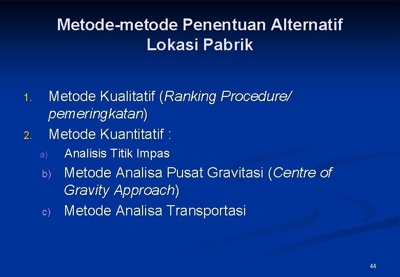 Metode-metode Penentuan Alternatif Lokasi Pabrik Metode Kualitatif (Ranking Procedure/ pemeringkatan) Metode Kuantitatif : 1.