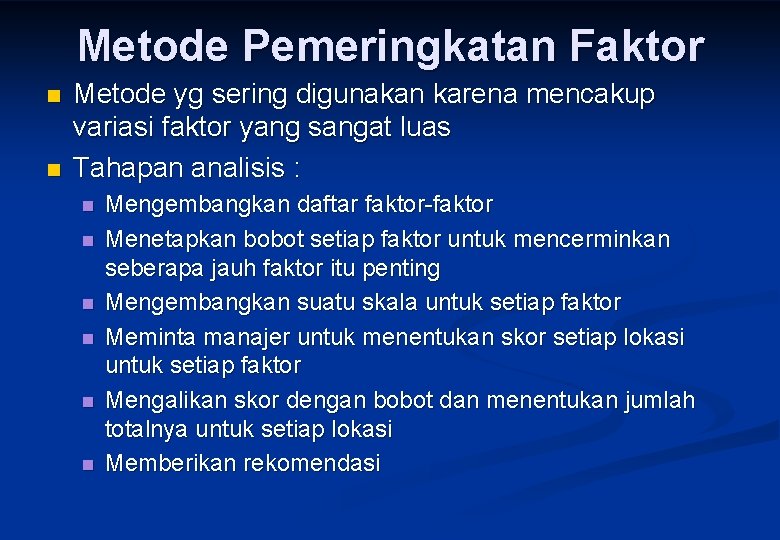 Metode Pemeringkatan Faktor n n Metode yg sering digunakan karena mencakup variasi faktor yang