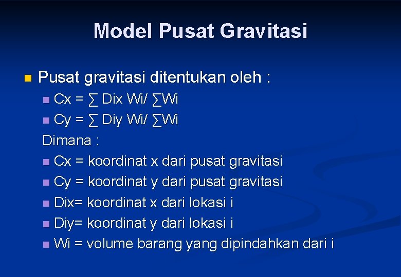 Model Pusat Gravitasi n Pusat gravitasi ditentukan oleh : Cx = ∑ Dix Wi/