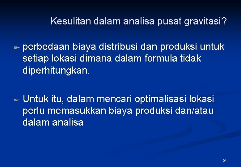 Kesulitan dalam analisa pusat gravitasi? perbedaan biaya distribusi dan produksi untuk setiap lokasi dimana