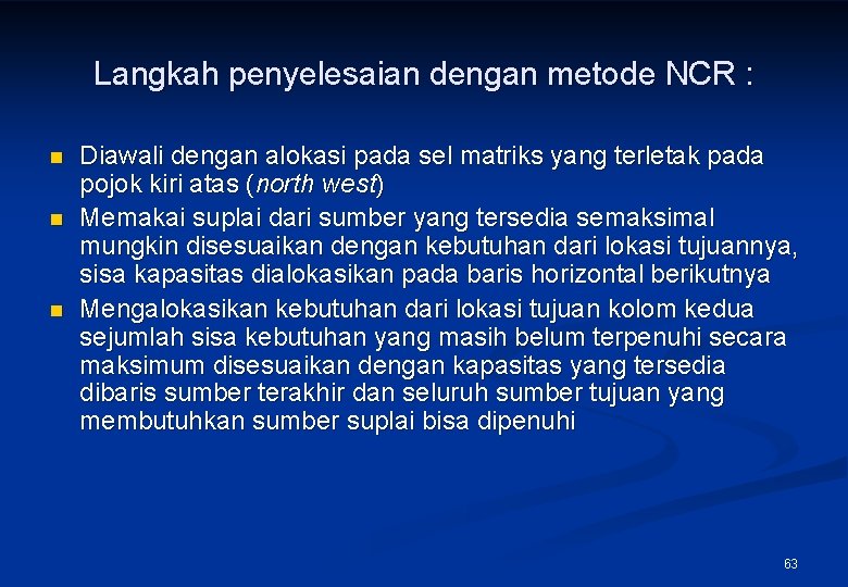 Langkah penyelesaian dengan metode NCR : n n n Diawali dengan alokasi pada sel