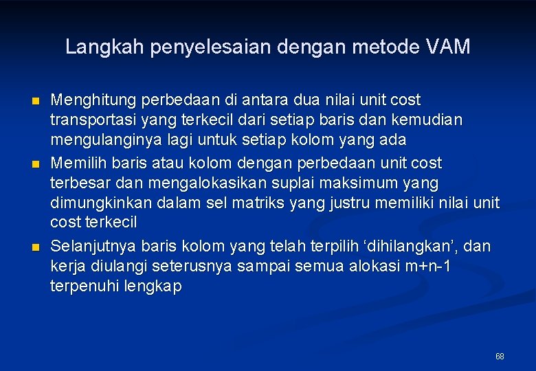 Langkah penyelesaian dengan metode VAM n n n Menghitung perbedaan di antara dua nilai