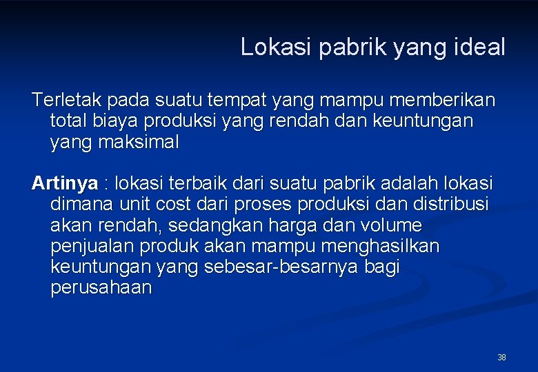 Lokasi pabrik yang ideal Terletak pada suatu tempat yang mampu memberikan total biaya produksi