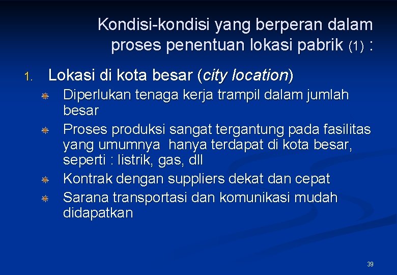 Kondisi-kondisi yang berperan dalam proses penentuan lokasi pabrik (1) : 1. Lokasi di kota