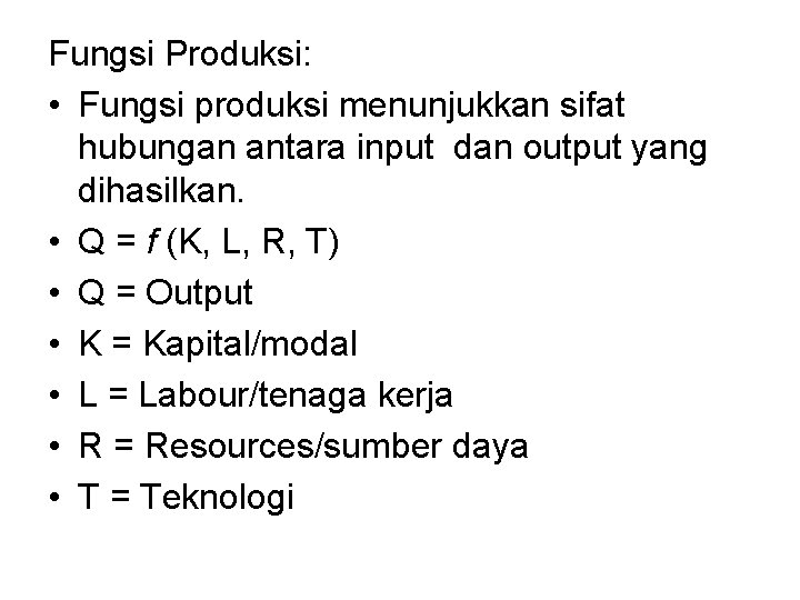 Fungsi Produksi: • Fungsi produksi menunjukkan sifat hubungan antara input dan output yang dihasilkan.