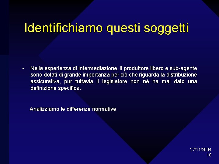 Identifichiamo questi soggetti • Nella esperienza di intermediazione, il produttore libero e sub-agente sono