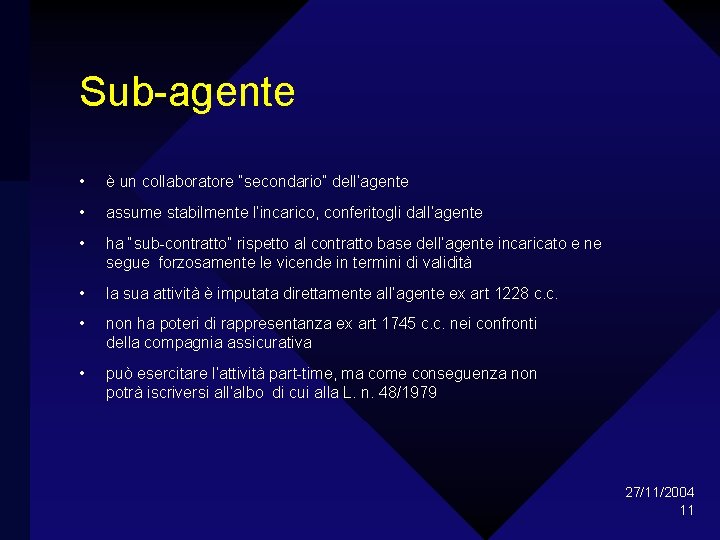 Sub-agente • è un collaboratore “secondario” dell’agente • assume stabilmente l’incarico, conferitogli dall’agente •