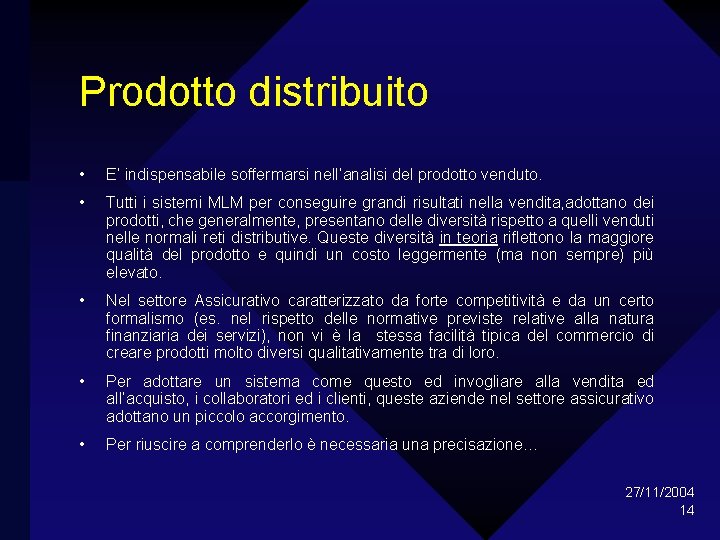 Prodotto distribuito • E’ indispensabile soffermarsi nell’analisi del prodotto venduto. • Tutti i sistemi