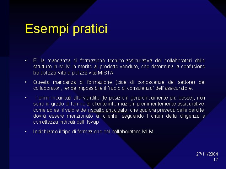 Esempi pratici • E’ la mancanza di formazione tecnico-assicurativa dei collaboratori delle strutture in