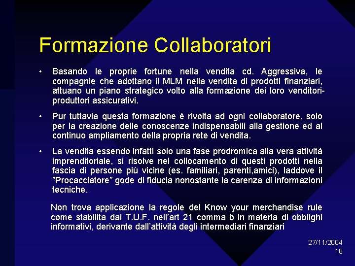 Formazione Collaboratori • Basando le proprie fortune nella vendita cd. Aggressiva, le compagnie che
