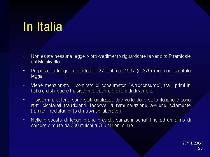 In Italia • Non esiste nessuna legge o provvedimento riguardante la vendita Piramidale o