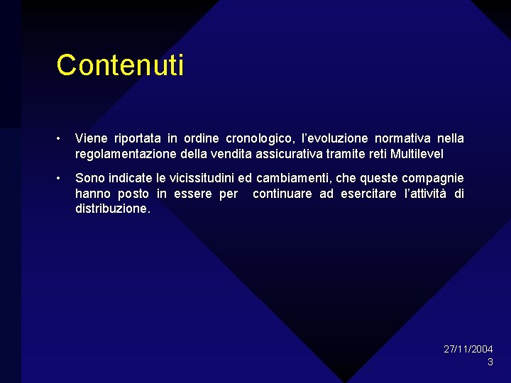Contenuti • Viene riportata in ordine cronologico, l’evoluzione normativa nella regolamentazione della vendita assicurativa
