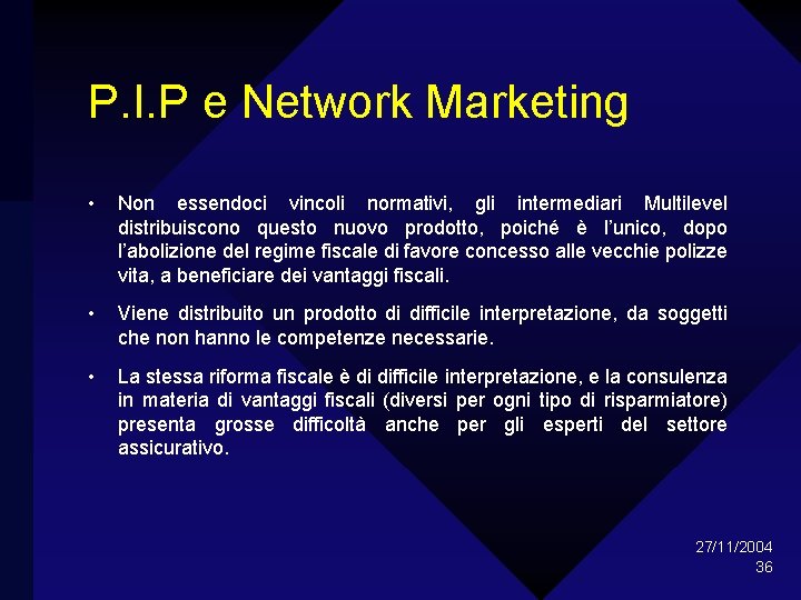 P. I. P e Network Marketing • Non essendoci vincoli normativi, gli intermediari Multilevel