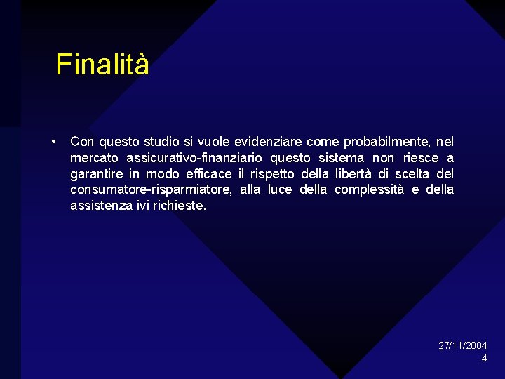 Finalità • Con questo studio si vuole evidenziare come probabilmente, nel mercato assicurativo-finanziario questo