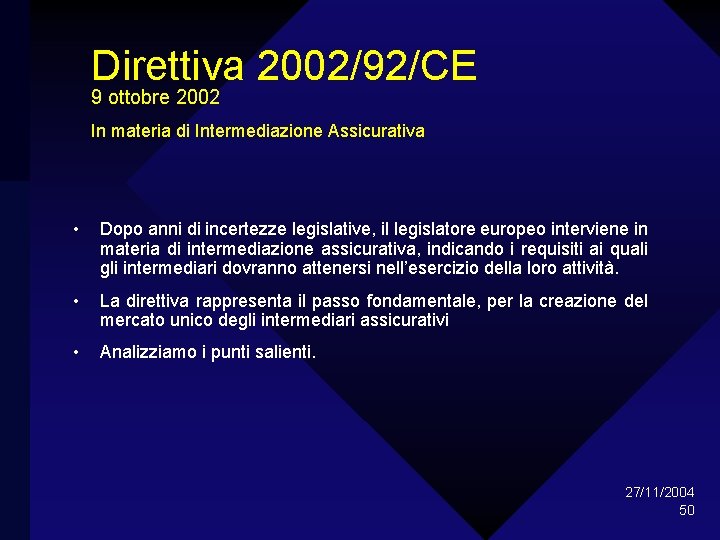 Direttiva 2002/92/CE 9 ottobre 2002 In materia di Intermediazione Assicurativa • Dopo anni di