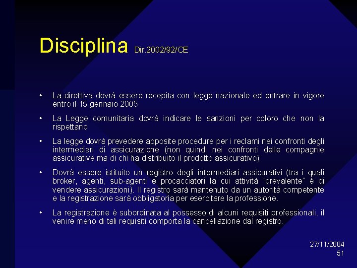 Disciplina Dir. 2002/92/CE • La direttiva dovrà essere recepita con legge nazionale ed entrare