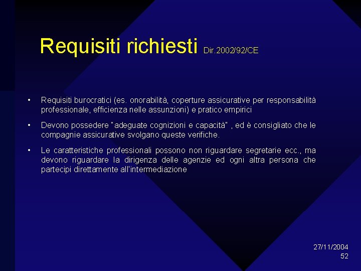 Requisiti richiesti Dir. 2002/92/CE • Requisiti burocratici (es. onorabilità, coperture assicurative per responsabilità professionale,
