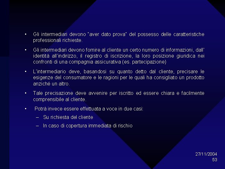  • Gli intermediari devono “aver dato prova” del possesso delle caratteristiche professionali richieste.